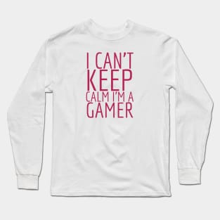 I can’t keep calm I’m a gamer Long Sleeve T-Shirt